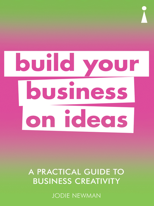 Title details for A Practical Guide to Business Creativity by Jodie Newman - Available